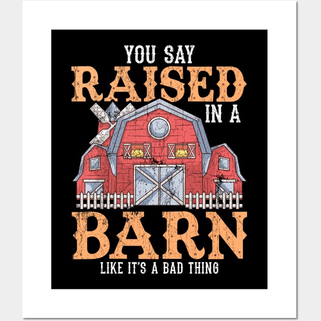 You Say Raised In A Barn Like It's A Bad Thing Wall Art by theperfectpresents